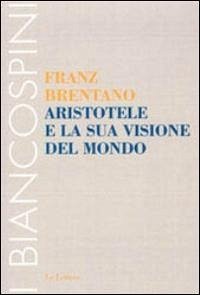 Aristotele e la sua visione del mondo - Brentano, Franz