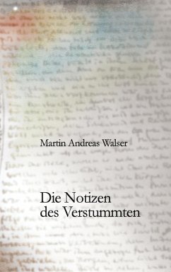 Die Notizen des Verstummten (eBook, ePUB) - Walser, Martin Andreas