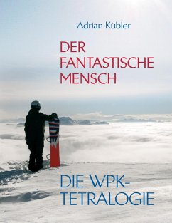 Der fantastische Mensch - Die WPK-Tetralogie (eBook, ePUB) - Kübler, Adrian