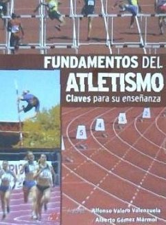 Fundamentos del atletismo : claves para su enseñanza - Valero Valenzuela, Alfonso; Gómez Mármol, Alberto