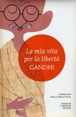 La mia vita per la libertà. L'autobiografia del profeta della non-violenza La mia vita per la libertà. L'autobiografia del profeta della non-violenza