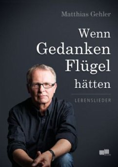 Wenn Gedanken Flügel hätten - Gehler, Matthias