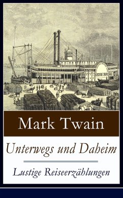 Unterwegs und Daheim - Lustige Reiseerzählungen (eBook, ePUB) - Twain, Mark