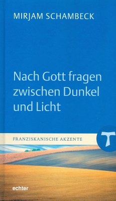 Nach Gott fragen zwischen Dunkel und Licht (eBook, PDF) - Schambeck, Mirjam