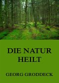 Die Natur heilt (eBook, ePUB)