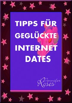 TIPPS FÜR GEGLÜCKTE INTERNET DATES (eBook, ePUB) - Roses, Jennifer