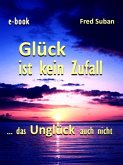 Glück ist kein Zufall - das Unglück auch nicht (eBook, ePUB)