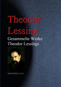 Gesammelte Werke Theodor Lessings<br> (eBook, ePUB) - Lessing, Theodor