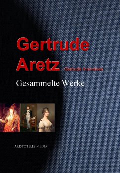 Gesammelte Werke der Gertrude Aretz (eBook, ePUB) - Aretz, Gertrude; Kircheisen, Gertrude