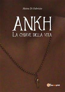 Ankh - La chiave della vita (eBook, PDF) - Di Fabrizio, Moira