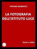 La fotografia dell'Istituto Luce. Storia e critica (eBook, ePUB)