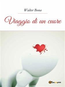 Viaggio di un cuore (eBook, ePUB) - Bona, Walter