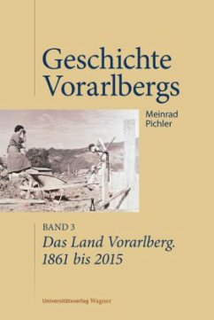 Das Land Vorarlberg. 1861 bis 2015 - Pichler, Meinrad