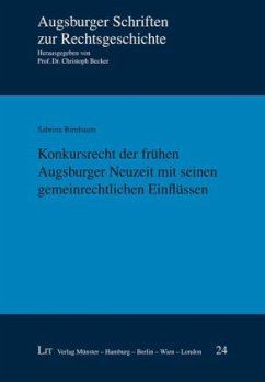 Konkursrecht der frühen Augsburger Neuzeit mit seinen gemeinrechtlichen Einflüssen - Birnbaum, Sabrina