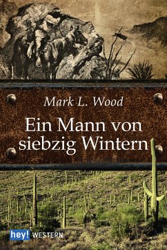 Ein Mann von siebzig Wintern (eBook, ePUB) - Wood, Mark L.