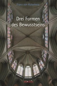 Drei Formen des Bewusstseins - Kutschera, Franz von