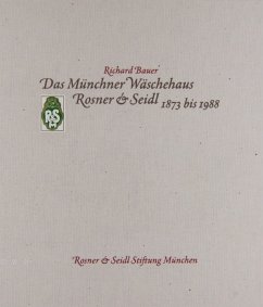 Das Münchner Wäschehaus Rosner & Seidl 1873 bis 1988 - Bauer, Richard