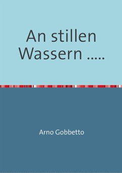 An stillen Wassern ..... (eBook, ePUB) - Gobbetto, Arno