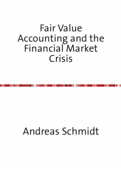 Fair Value Accounting and the Financial Market Crisis - Schmidt, Andreas