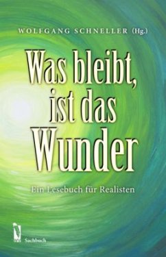 Was bleibt, ist das Wunder - Schneller, Wolfgang