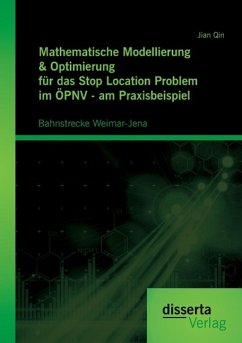 Mathematische Modellierung & Optimierung für das Stop Location Problem im ÖPNV - am Praxisbeispiel: Bahnstrecke Weimar-Jena - Qin, Jian