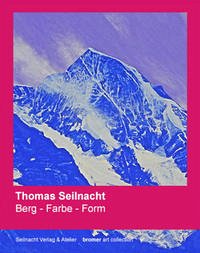 Thomas Seilnacht: Berg - Farbe - Form - Studer, Christina; Seilnacht, Thomas