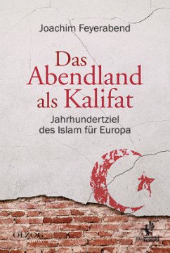 Das Abendland als Kalifat - Feyerabend, Joachim