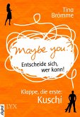 Maybe You? Entscheide sich, wer kann! Klappe, die erste: Kuschi (eBook, ePUB)