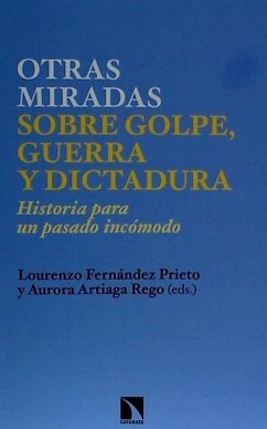 Nuevas miradas sobre golpe, guerra y dictadura : historia para un pasado incómodo - Fernández Prieto, Lourenzo; Artiaga Rego, Aurora