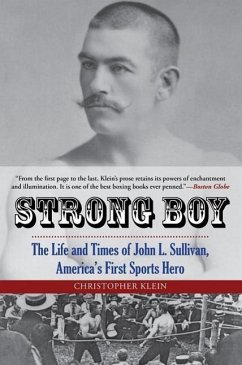 Strong Boy: The Life and Times of John L. Sullivan, America's First Sports Hero - Klein, Christopher