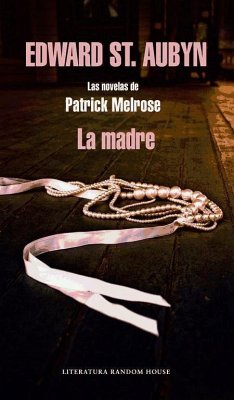 La madre : las novelas de Patrick Melrose - St Aubyn, Edward