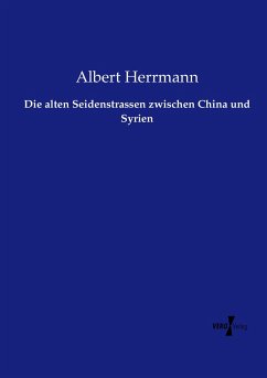 Die alten Seidenstrassen zwischen China und Syrien - Herrmann, Albert