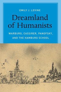 Dreamland of Humanists - Warburg, Cassirer, Panofsky, and the Hamburg School - Levine, Emily