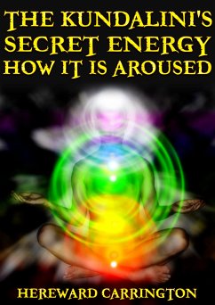 The Kundalini's Secret Energy And How It Is Aroused (eBook, ePUB) - Carrington, Hereward