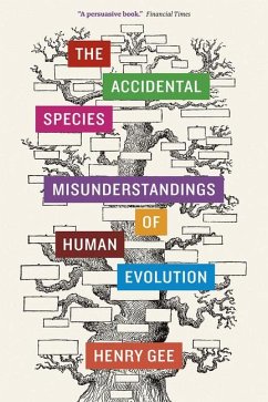 The Accidental Species: Misunderstandings of Human Evolution - Gee, Henry