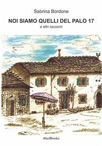 Noi siamo quelli del palo 17 (eBook, ePUB) - Bordone, Sabrina