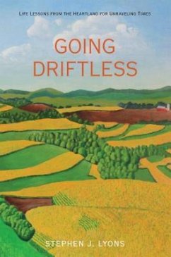 Going Driftless: Life Lessons from the Heartland for Unraveling Times - Lyons, Stephen