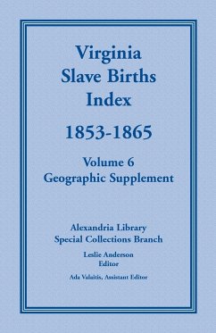 Virginia Slave Births Index, 1853-1865, Volume 6, Geographic Supplement - Alexandria Library