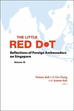 Little Red Dot, The: Reflections of Foreign Ambassadors on Singapore - Volume III