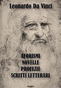 Aforismi, Novelle, Profezie e Scritti Letterari (eBook, ePUB) - da Vinci, Leonardo