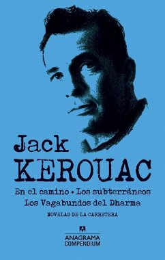 Jack Kerouac : En el camino ; Los subterráneos ; Los vagabundos del Dharma - Kerouac, Jack; Antolín Rato, Mariano