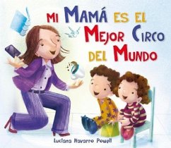Mi Mama Es El Mejor Circo del Mundo - Navarro Powell, Luciana; Powell, Luciana Navarro