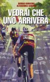 Vedrai che uno arriverà. Il ciclismo fra inferni e paradisi Vedrai che uno arriverà. Il ciclismo fra inferni e paradisi