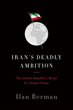 Iran's Deadly Ambition: The Islamic Republic's Quest for Global Power - Berman, Ilan