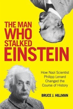 The Man Who Stalked Einstein: How Nazi Scientist Philipp Lenard Changed the Course of History - Hillman, Bruce J.; Ertl-Wagner, Birgit; Wagner, Bernd C.