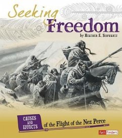 Seeking Freedom: Causes and Effects of the Flight of the Nez Perce - Schwartz, Heather E.