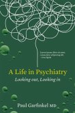 A Life in Psychiatry: Looking Out, Looking in