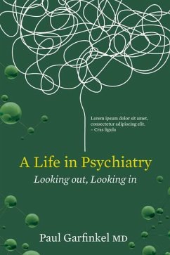 A Life in Psychiatry: Looking Out, Looking in - Garfinkel, Paul