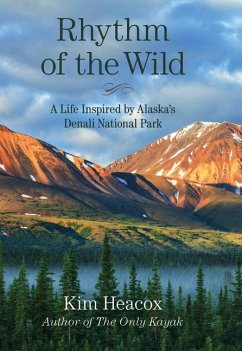 Rhythm of the Wild: A Life Inspired by Alaska's Denali National Park - Heacox, Kim