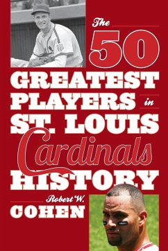 The 50 Greatest Players in St. Louis Cardinals History - Cohen, Robert W.